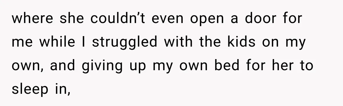Woman Kicks Sister Out After She Complains Her 3-Year-Old Is Ruining Her ‘Vacation’ where she couldn’t even open a door for me while I struggled with the kids on my own, and giving up my own bed for her to sleep in,