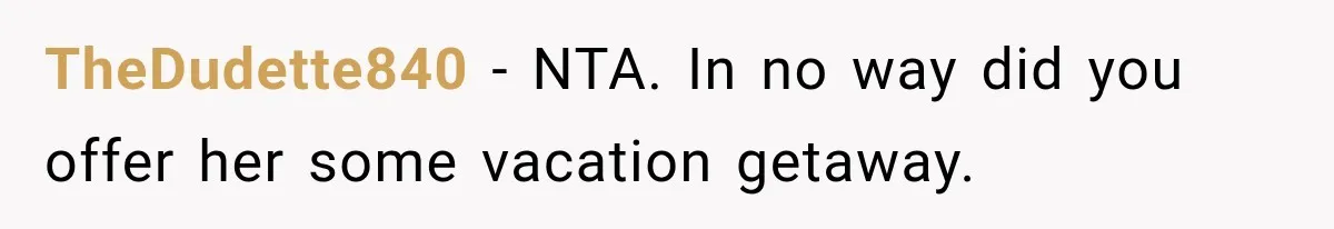 Woman Kicks Sister Out After She Complains Her 3-Year-Old Is Ruining Her ‘Vacation’ TheDudette840 − NTA. In no way did you offer her some vacation getaway.