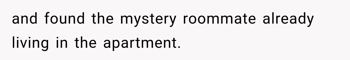 Woman Finds a Stranger Living in the Bedroom Assigned to Her Lease, but the New Roommate Refuses to Move and found the mystery roommate already living in the apartment.