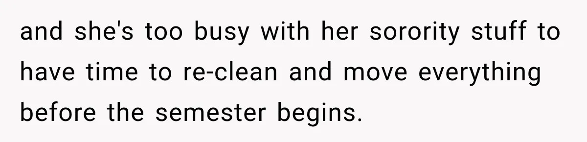 Woman Finds a Stranger Living in the Bedroom Assigned to Her Lease, but the New Roommate Refuses to Move and she's too busy with her sorority stuff to have time to re-clean and move everything before the semester begins.