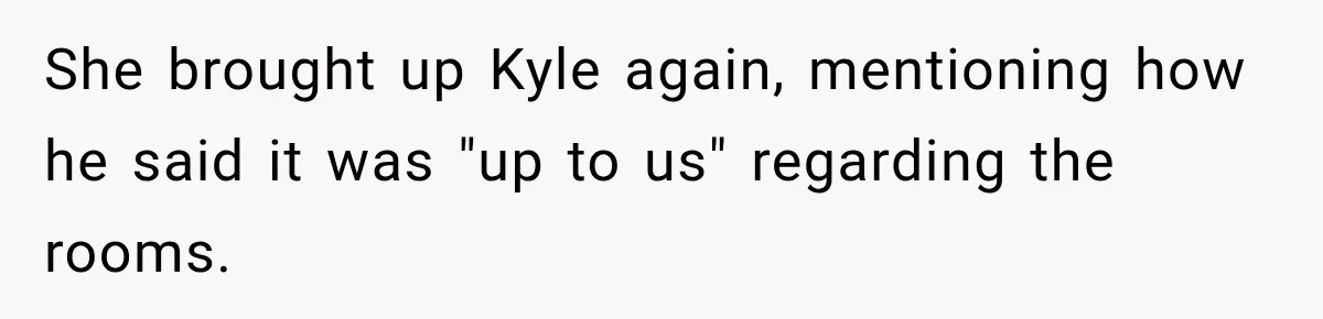 Woman Finds a Stranger Living in the Bedroom Assigned to Her Lease, but the New Roommate Refuses to Move She brought up Kyle again, mentioning how he said it was "up to us" regarding the rooms.