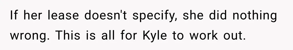 Woman Finds a Stranger Living in the Bedroom Assigned to Her Lease, but the New Roommate Refuses to Move If her lease doesn't specify, she did nothing wrong. This is all for Kyle to work out.