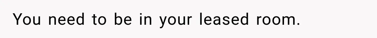 Woman Finds a Stranger Living in the Bedroom Assigned to Her Lease, but the New Roommate Refuses to Move You need to be in your leased room.