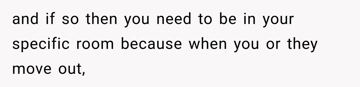 Woman Finds a Stranger Living in the Bedroom Assigned to Her Lease, but the New Roommate Refuses to Move and if so then you need to be in your specific room because when you or they move out,