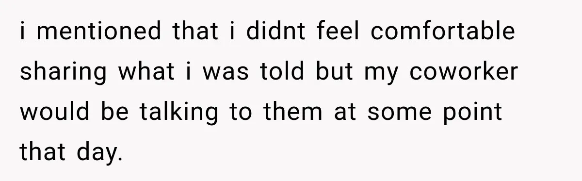 Manager Gets Pulled Into a Meeting for Refusing to Share a Coworker’s Domestic Violence Details i mentioned that i didnt feel comfortable sharing what i was told but my coworker would be talking to them at some point that day.
