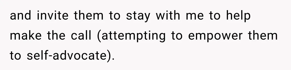 Manager Gets Pulled Into a Meeting for Refusing to Share a Coworker’s Domestic Violence Details and invite them to stay with me to help make the call (attempting to empower them to self-advocate).