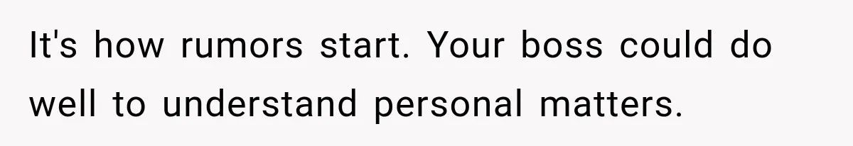 Manager Gets Pulled Into a Meeting for Refusing to Share a Coworker’s Domestic Violence Details It's how rumors start. Your boss could do well to understand personal matters.