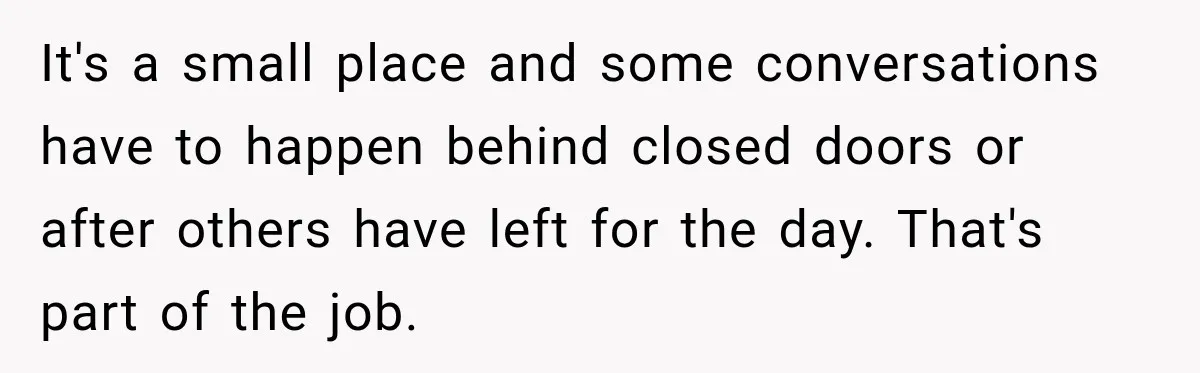 Manager Gets Pulled Into a Meeting for Refusing to Share a Coworker’s Domestic Violence Details It's a small place and some conversations have to happen behind closed doors or after others have left for the day. That's part of the job.