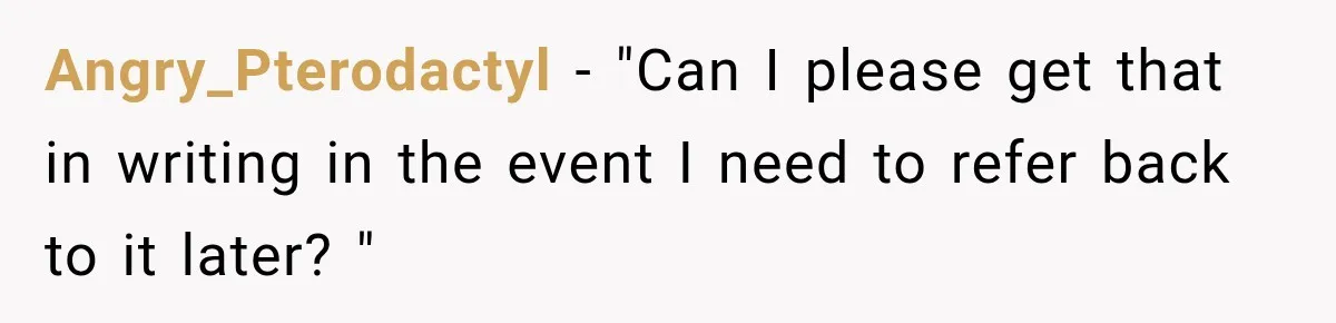 Manager Gets Pulled Into a Meeting for Refusing to Share a Coworker’s Domestic Violence Details Angry_Pterodactyl − "Can I please get that in writing in the event I need to refer back to it later? "