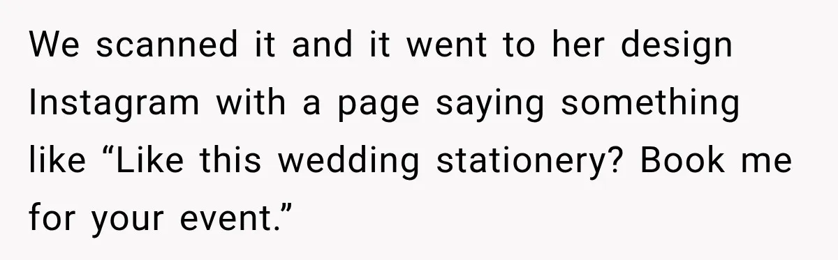 Bride Removes Cousin’s QR Code From Free Wedding Programs, Then Gets Accused of Stealing Her Design We scanned it and it went to her design Instagram with a page saying something like “Like this wedding stationery? Book me for your event.”