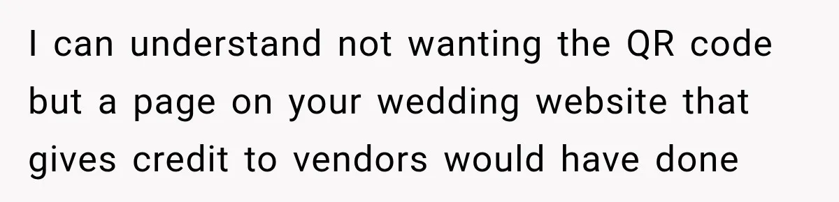 Bride Removes Cousin’s QR Code From Free Wedding Programs, Then Gets Accused of Stealing Her Design I can understand not wanting the QR code but a page on your wedding website that gives credit to vendors would have done