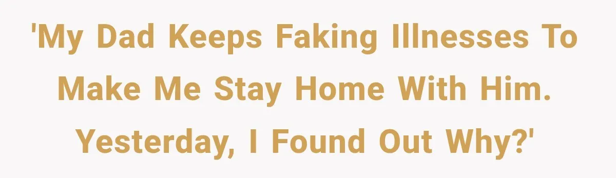 Man Thinks His Retired Dad Is Acting Younger Then Finds His Real Father Buried in the Basement 'My dad keeps faking illnesses to make me stay home with him. Yesterday, I found out why?'