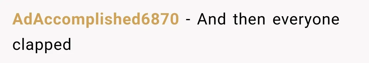 Woman Gets Tired of Chasing Cousin for Dinner Money and Changes the Next Reservation Into Her Name AdAccomplished6870 − And then everyone clapped