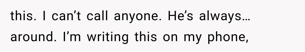 Man Thinks His Retired Dad Is Acting Younger Then Finds His Real Father Buried in the Basement this. I can’t call anyone. He’s always… around. I’m writing this on my phone,