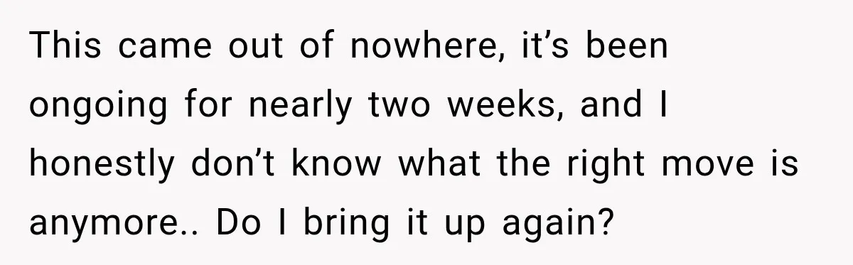 Man Notices His Girlfriend Suddenly Smells Different After Five Years and Starts Worrying It Could Be Medical This came out of nowhere, it’s been ongoing for nearly two weeks, and I honestly don’t know what the right move is anymore.. Do I bring it up again?