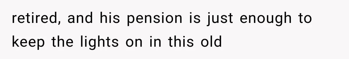 Man Thinks His Retired Dad Is Acting Younger Then Finds His Real Father Buried in the Basement retired, and his pension is just enough to keep the lights on in this old