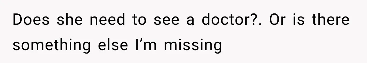 Man Notices His Girlfriend Suddenly Smells Different After Five Years and Starts Worrying It Could Be Medical Does she need to see a doctor?. Or is there something else I’m missing