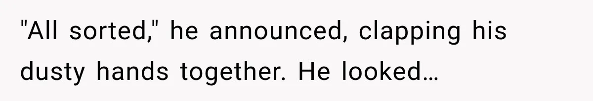Man Thinks His Retired Dad Is Acting Younger Then Finds His Real Father Buried in the Basement "All sorted," he announced, clapping his dusty hands together. He looked…