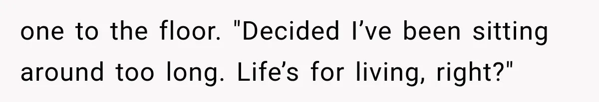 Man Thinks His Retired Dad Is Acting Younger Then Finds His Real Father Buried in the Basement one to the floor. "Decided I’ve been sitting around too long. Life’s for living, right?"