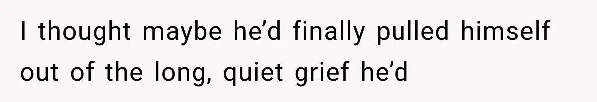 Man Thinks His Retired Dad Is Acting Younger Then Finds His Real Father Buried in the Basement I thought maybe he’d finally pulled himself out of the long, quiet grief he’d