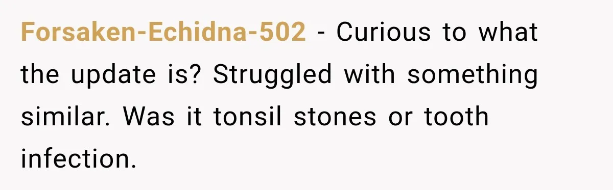 Man Notices His Girlfriend Suddenly Smells Different After Five Years and Starts Worrying It Could Be Medical Forsaken-Echidna-502 − Curious to what the update is? Struggled with something similar. Was it tonsil stones or tooth infection.