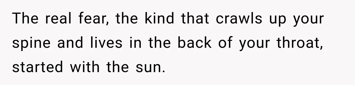 Man Thinks His Retired Dad Is Acting Younger Then Finds His Real Father Buried in the Basement The real fear, the kind that crawls up your spine and lives in the back of your throat, started with the sun.