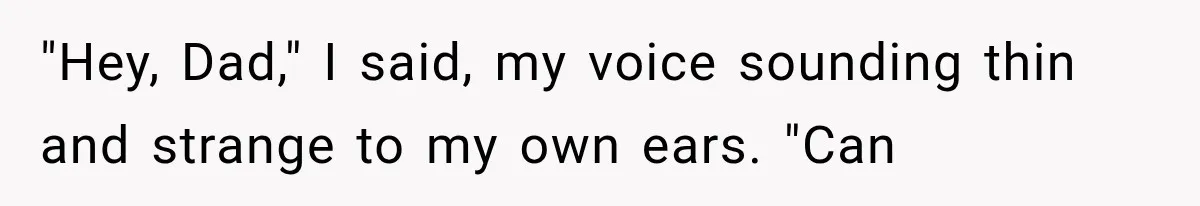 Man Thinks His Retired Dad Is Acting Younger Then Finds His Real Father Buried in the Basement "Hey, Dad," I said, my voice sounding thin and strange to my own ears. "Can
