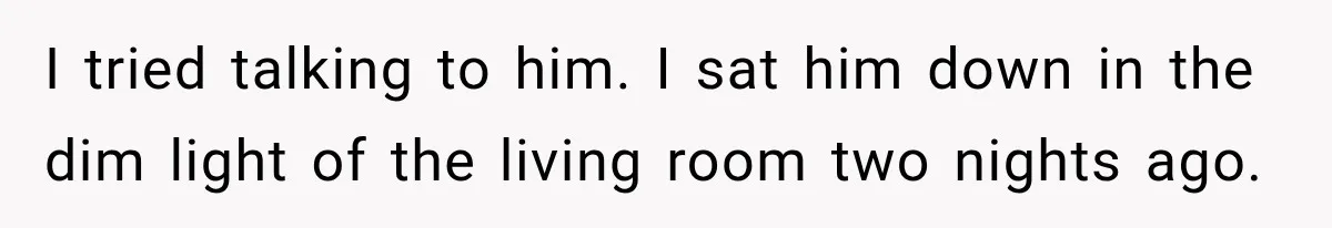 Man Thinks His Retired Dad Is Acting Younger Then Finds His Real Father Buried in the Basement I tried talking to him. I sat him down in the dim light of the living room two nights ago.