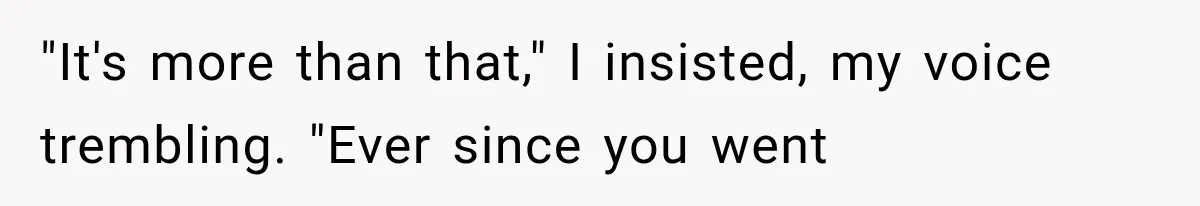 Man Thinks His Retired Dad Is Acting Younger Then Finds His Real Father Buried in the Basement "It's more than that," I insisted, my voice trembling. "Ever since you went