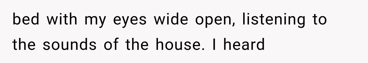 Man Thinks His Retired Dad Is Acting Younger Then Finds His Real Father Buried in the Basement bed with my eyes wide open, listening to the sounds of the house. I heard
