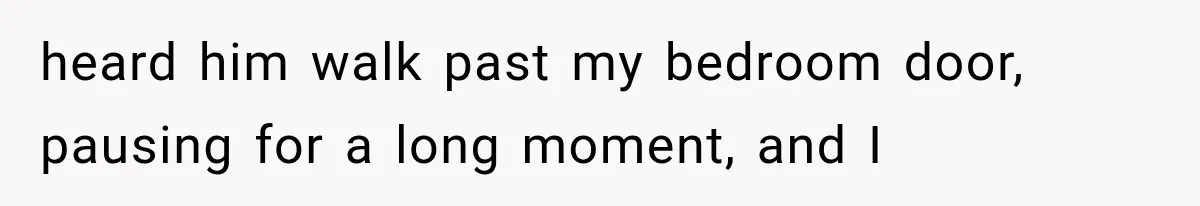 Man Thinks His Retired Dad Is Acting Younger Then Finds His Real Father Buried in the Basement heard him walk past my bedroom door, pausing for a long moment, and I