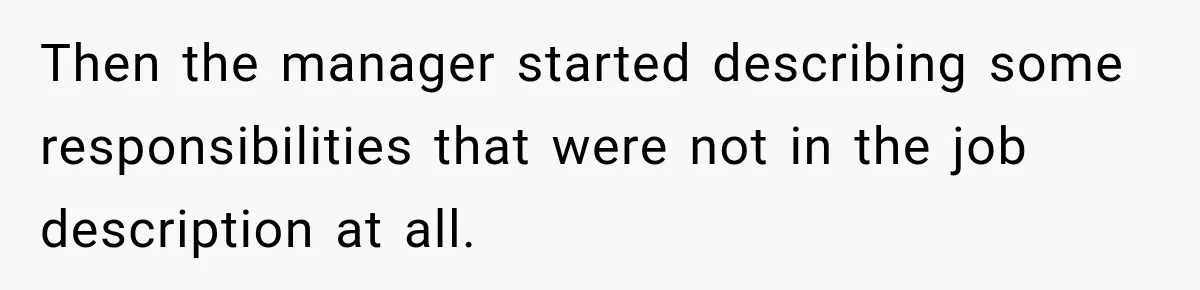 Then the manager started describing some responsibilities that were not in the job description at all.
