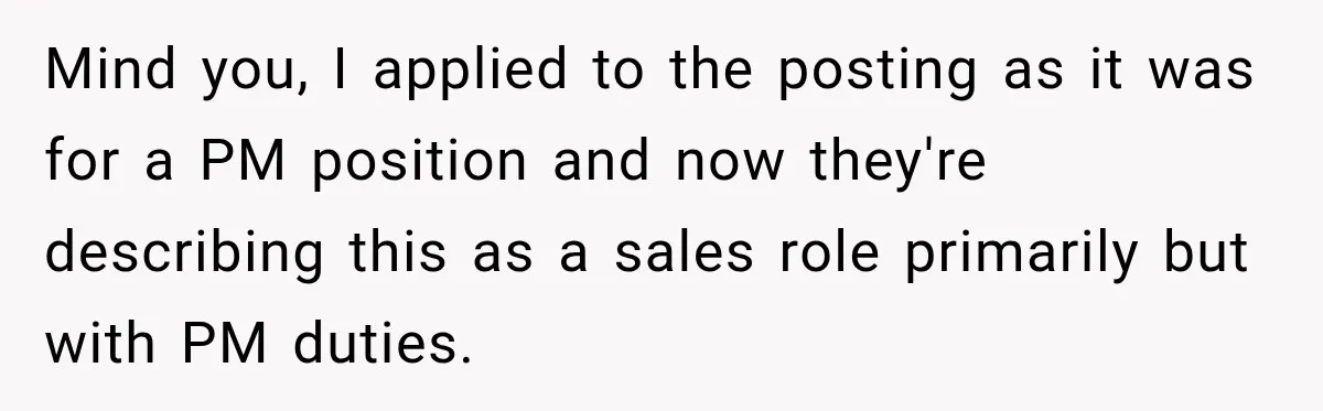 Mind you, I applied to the posting as it was for a PM position and now they're describing this as a sales role primarily but with PM duties.