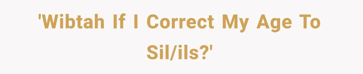 'WIBTAH if I correct my age to SIL/ILs?'