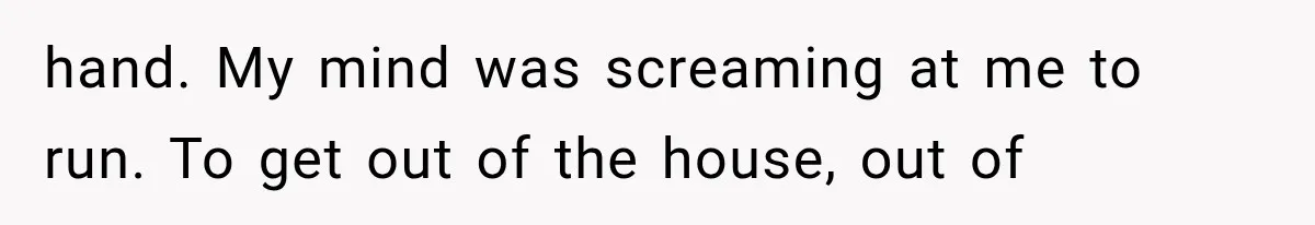 Man Thinks His Retired Dad Is Acting Younger Then Finds His Real Father Buried in the Basement hand. My mind was screaming at me to run. To get out of the house, out of