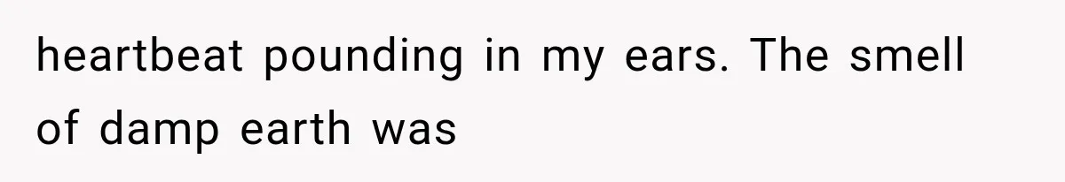Man Thinks His Retired Dad Is Acting Younger Then Finds His Real Father Buried in the Basement heartbeat pounding in my ears. The smell of damp earth was