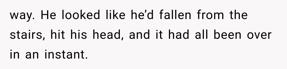 Man Thinks His Retired Dad Is Acting Younger Then Finds His Real Father Buried in the Basement way. He looked like he’d fallen from the stairs, hit his head, and it had all been over in an instant.