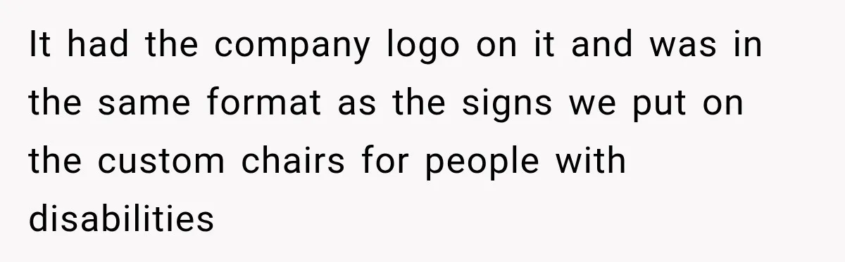 Coworker Invents a Rule to Claim a Hot Desk, Then Accidentally Gets Herself Reported to Management It had the company logo on it and was in the same format as the signs we put on the custom chairs for people with disabilities