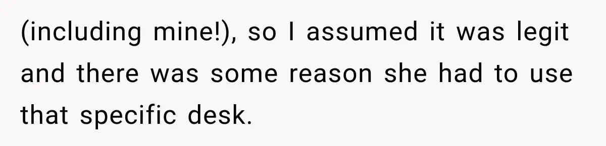 Coworker Invents a Rule to Claim a Hot Desk, Then Accidentally Gets Herself Reported to Management (including mine!), so I assumed it was legit and there was some reason she had to use that specific desk.