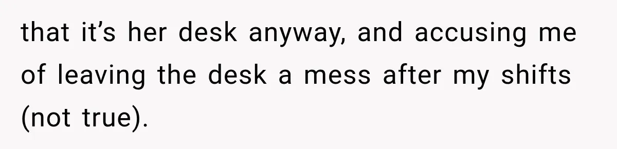Coworker Invents a Rule to Claim a Hot Desk, Then Accidentally Gets Herself Reported to Management that it’s her desk anyway, and accusing me of leaving the desk a mess after my shifts (not true).