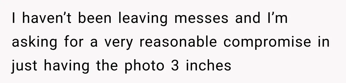 Coworker Invents a Rule to Claim a Hot Desk, Then Accidentally Gets Herself Reported to Management I haven’t been leaving messes and I’m asking for a very reasonable compromise in just having the photo 3 inches