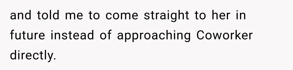 Coworker Invents a Rule to Claim a Hot Desk, Then Accidentally Gets Herself Reported to Management and told me to come straight to her in future instead of approaching Coworker directly.