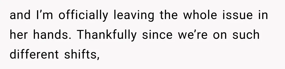 Coworker Invents a Rule to Claim a Hot Desk, Then Accidentally Gets Herself Reported to Management and I’m officially leaving the whole issue in her hands. Thankfully since we’re on such different shifts,