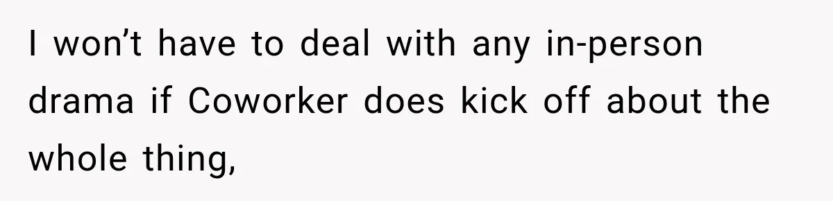 Coworker Invents a Rule to Claim a Hot Desk, Then Accidentally Gets Herself Reported to Management I won’t have to deal with any in-person drama if Coworker does kick off about the whole thing,