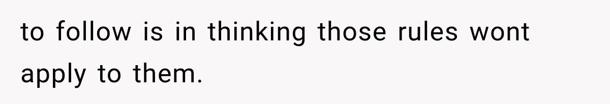 Coworker Invents a Rule to Claim a Hot Desk, Then Accidentally Gets Herself Reported to Management to follow is in thinking those rules wont apply to them.
