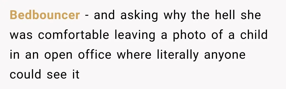 Coworker Invents a Rule to Claim a Hot Desk, Then Accidentally Gets Herself Reported to Management Bedbouncer − and asking why the hell she was comfortable leaving a photo of a child in an open office where literally anyone could see it