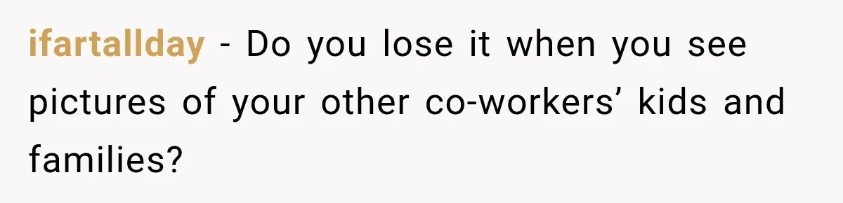 Coworker Invents a Rule to Claim a Hot Desk, Then Accidentally Gets Herself Reported to Management ifartallday − Do you lose it when you see pictures of your other co-workers’ kids and families?