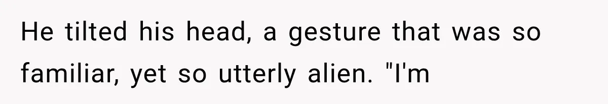 Man Thinks His Retired Dad Is Acting Younger Then Finds His Real Father Buried in the Basement He tilted his head, a gesture that was so familiar, yet so utterly alien. "I'm
