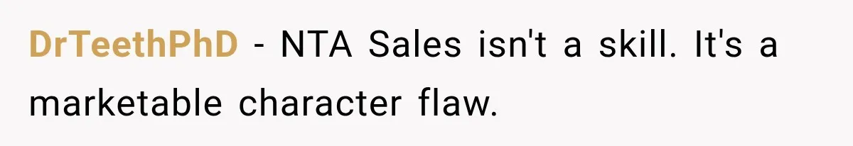 DrTeethPhD − NTA Sales isn't a skill. It's a marketable character flaw.