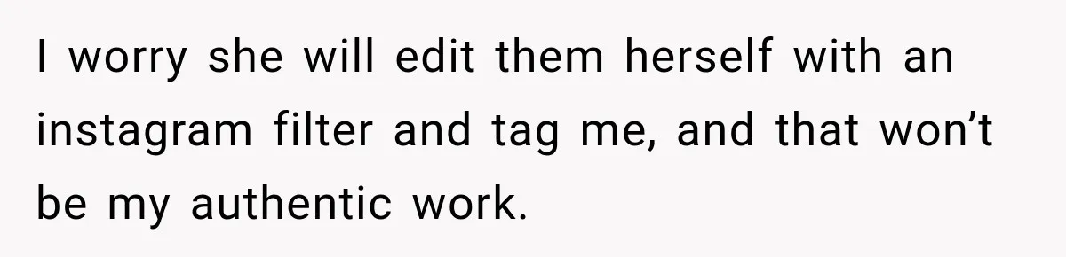 Woman Delivers 80 Free Baby Shower Photos, but the Mom-to-Be Says She Doesn’t Like Any I worry she will edit them herself with an instagram filter and tag me, and that won’t be my authentic work.
